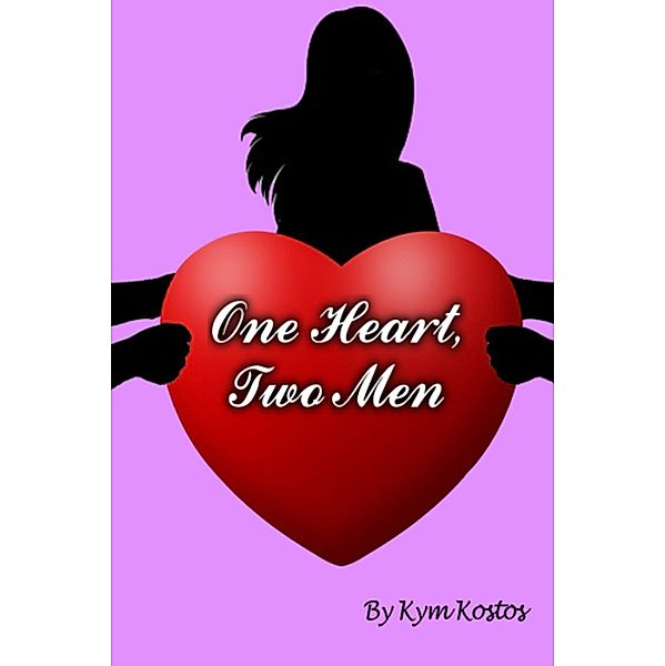 One Heart, Two Men: When a Woman Falls In Love With 2 Men, Kym Kostos