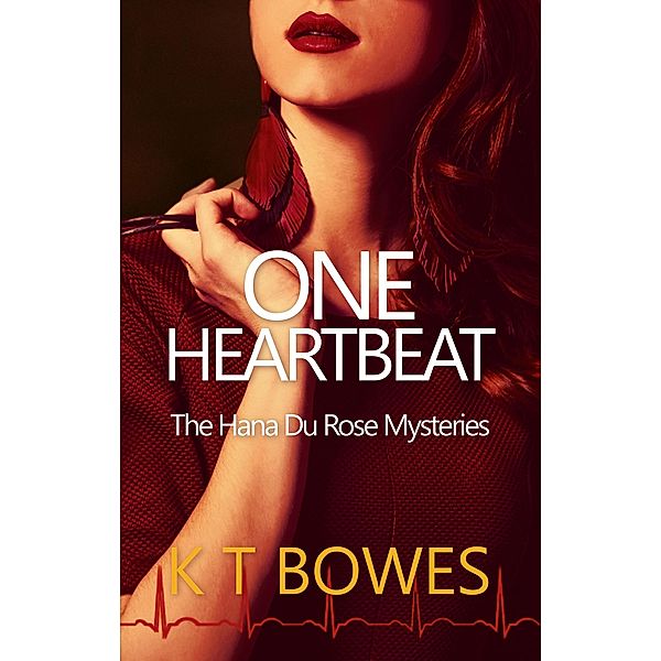 One Heartbeat (The Hana Du Rose Mysteries, #5) / The Hana Du Rose Mysteries, K T Bowes