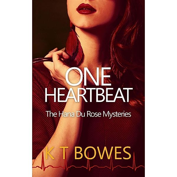 One Heartbeat / The Hana Du Rose Mysteries Bd.5, K T Bowes