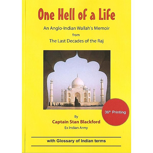 One Hell Of a Life: An Anglo-Indian Wallah's Memoir from the Last Decades of the Raj, Stan Blackford