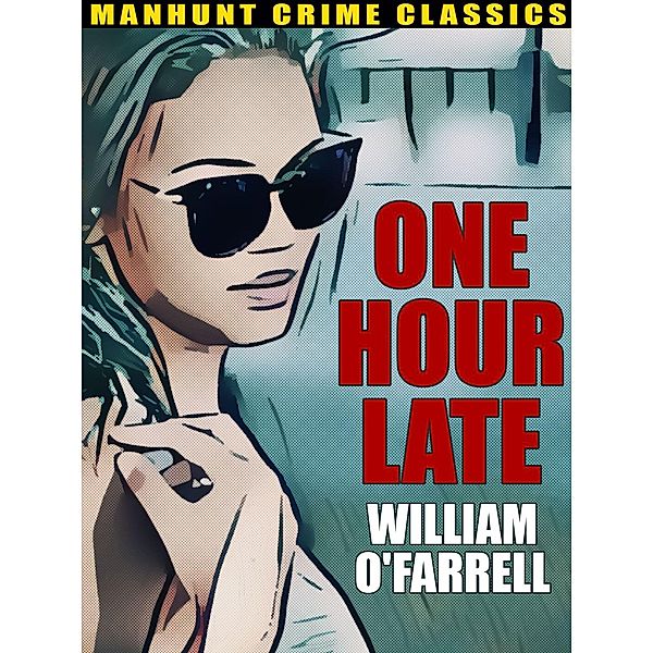 One Hour Late / Manhunt Crime Classics, William O'Farrell