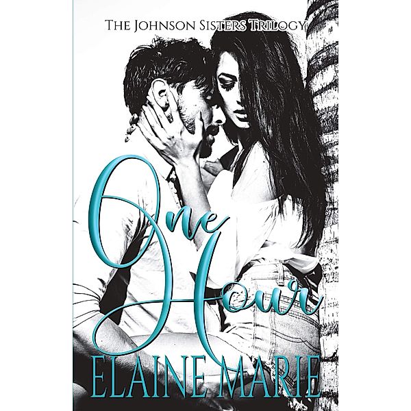 One Hour (The Johnson Sisters Trilogy) / The Johnson Sisters Trilogy, Elaine Marie