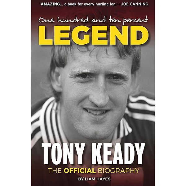 One Hundred and Ten Percent Legend: The Tony Keady Biography, Liam Hayes
