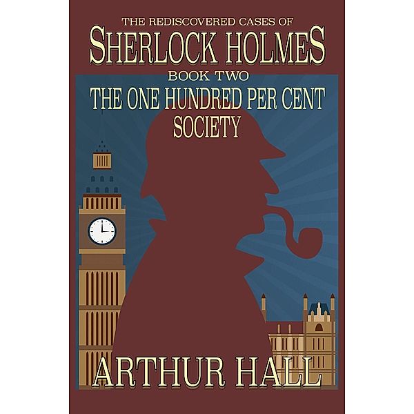 One Hundred per Cent Society / The Rediscovered Cases Of Sherlock Holmes, Arthur Hall