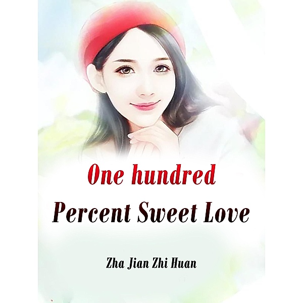 One hundred Percent Sweet Love / Funstory, Zha JianZhiHuan