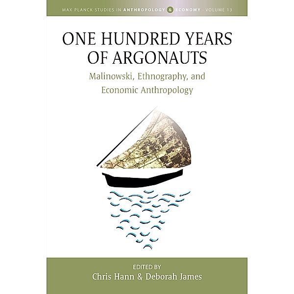 One Hundred Years of Argonauts / Max Planck Studies in Anthropology and Economy Bd.13