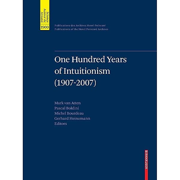 One Hundred Years of Intuitionism (1907-2007) / Publications des Archives Henri Poincaré Publications of the Henri Poincaré Archives
