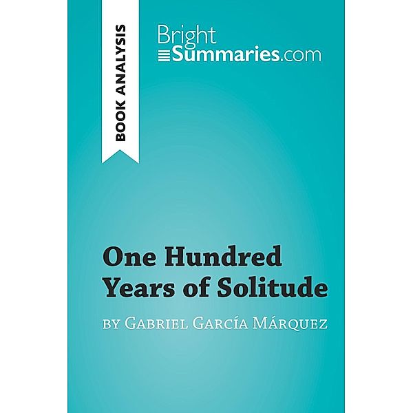 One Hundred Years of Solitude by Gabriel García Marquez (Book Analysis), Bright Summaries