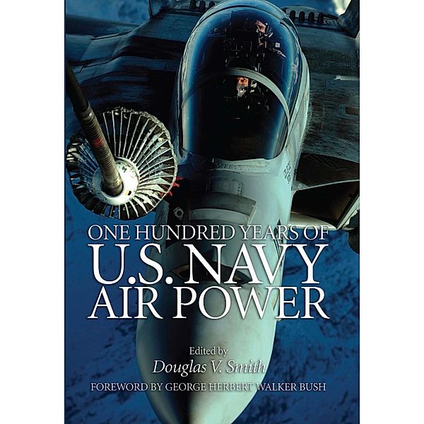 One Hundred Years of U.S. Navy Air Power, Douglas V Smith
