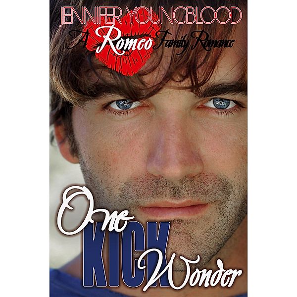 One Kick Wonder (Romeo Family Romance, #10) / Romeo Family Romance, Jennifer Youngblood