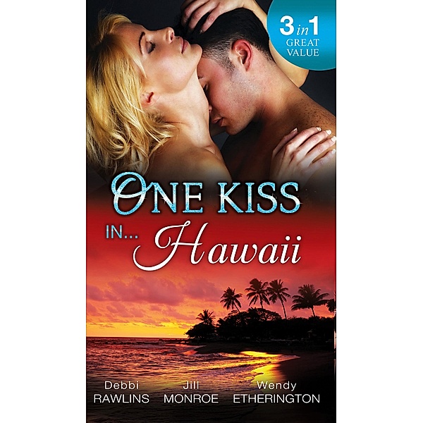 One Kiss In... Hawaii: Second Time Lucky / Wet and Wild / Her Private Treasure / Mills & Boon, Debbi Rawlins, Jill Monroe, Wendy Etherington