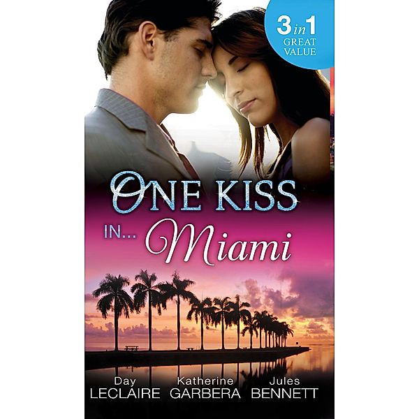 One Kiss In... Miami: Nothing Short of Perfect / Reunited...With Child / Her Innocence, His Conquest / Mills & Boon, Day Leclaire, Katherine Garbera, Jules Bennett