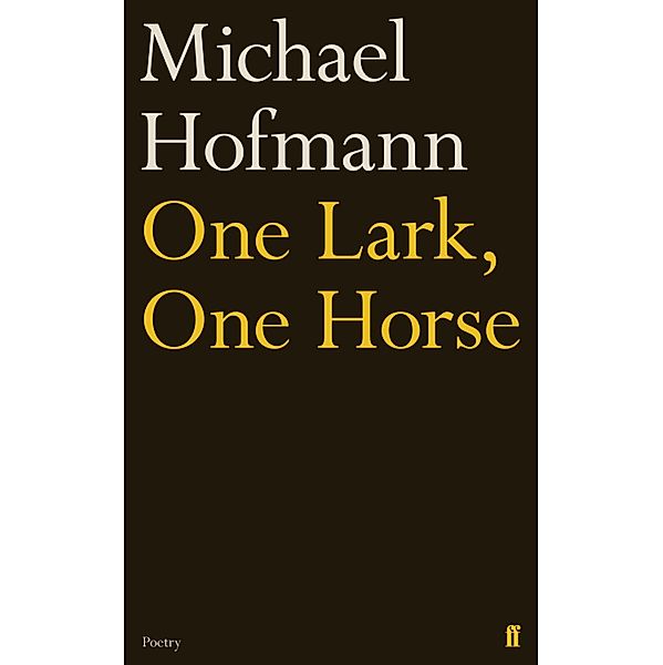 One Lark, One Horse, Michael Hofmann