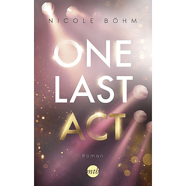 One Last Act / One-Last-Serie Bd.3, Nicole Böhm