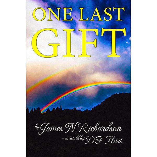 One Last Gift: An Anthology, James Richardson, D. F. Hart