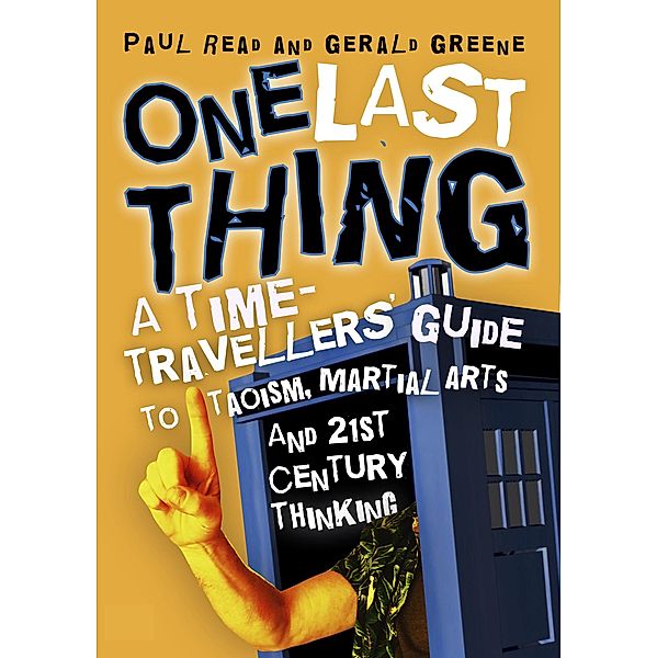 One Last Thing: A Time-Travellers' Guide to Taoism, Martial Arts and 21st Century Thinking, Paul Read, Gerald Greene