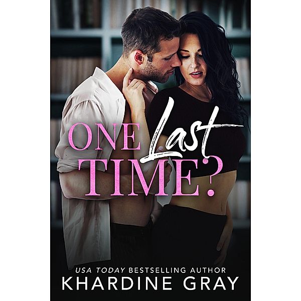 One Last Time? (Bachelors of Orange County, #1) / Bachelors of Orange County, Khardine Gray