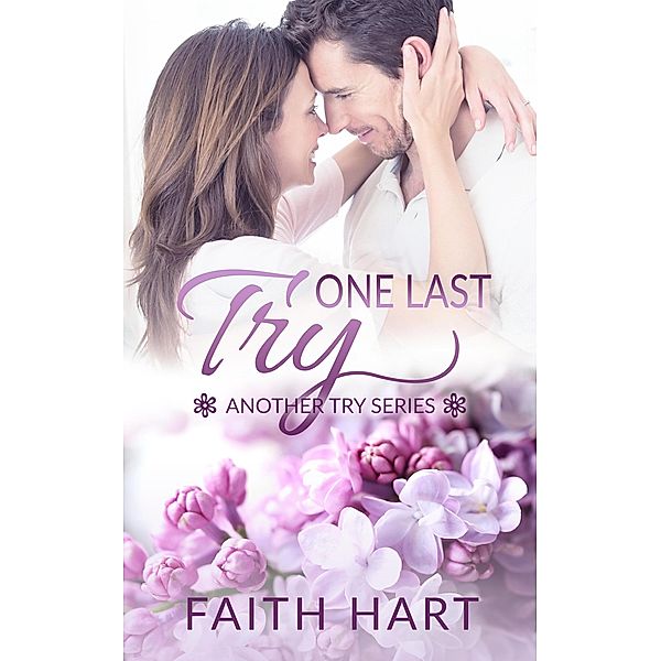 One Last Try: A Contemporary Romance Novella (Another Try) / Another Try, Faith Hart