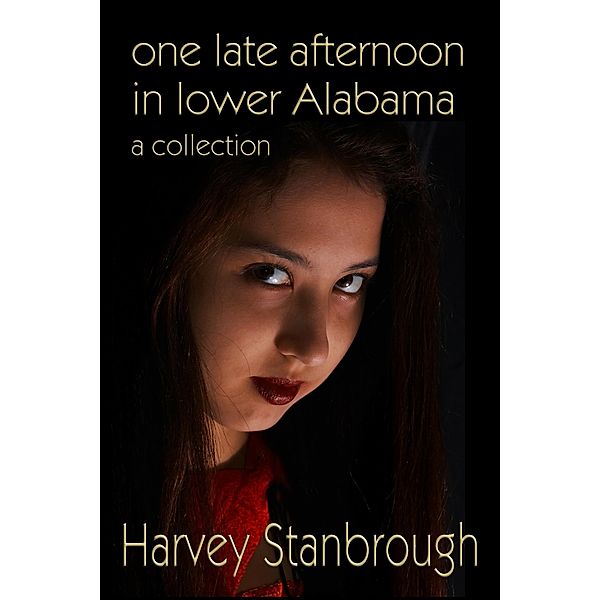 One Late Afternoon in Lower Alabama (Short Story Collections) / Short Story Collections, Harvey Stanbrough