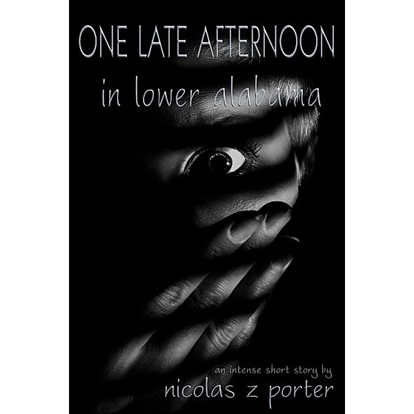 One Late Afternoon in Lower Alabama / StoneThread Publishing, Nicolas Z Porter