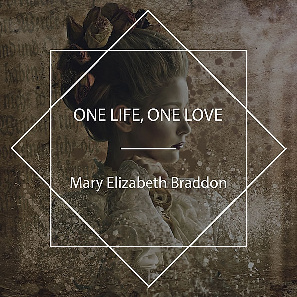 One Life, One Love, Mary Elizabeth Braddon