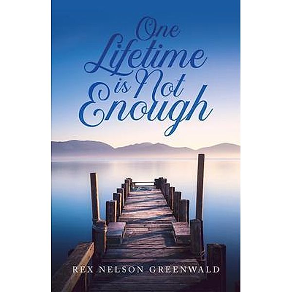 One Lifetime Is Not Enough / URLink Print & Media, LLC, Rex Nelson Greenwald
