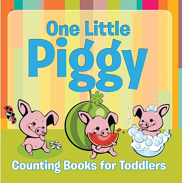 One Little Piggy: Counting Books for Toddlers / Speedy Publishing LLC, Speedy Publishing LLC