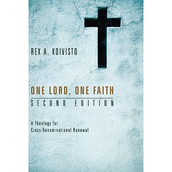 One Lord, One Faith, Second Edition, Rex A. Koivisto