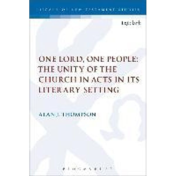 One Lord, One People: The Unity of the Church in Acts in its Literary Setting, Alan Thompson