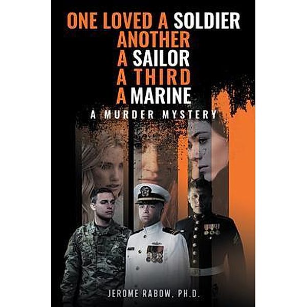 One Loved a Soldier, Another, A Sailor, A Third, A Marine / Rushmore Press LLC, Ph. D. Jerome Rabow