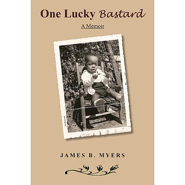 One Lucky Bastard: a Memoir, James B. Myers