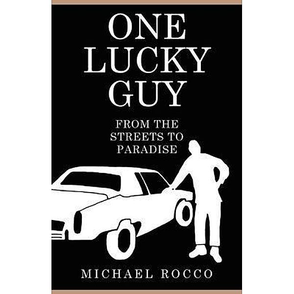 One Lucky Guy From the Streets to Paradise, Michael Rocco