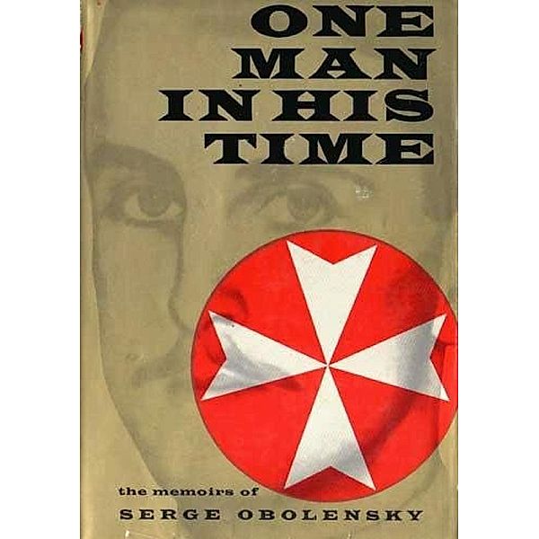 One Man In His Time: The Memoirs Of Serge Obolensky, Prince Serge Oblensky