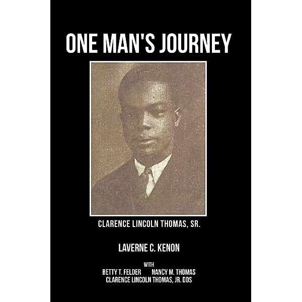 One Man's Journey Clarence Lincoln Thomas Sr., Laverne C. Kenon