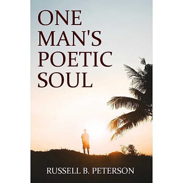 One Man's Poetic Soul, Russell B. Peterson