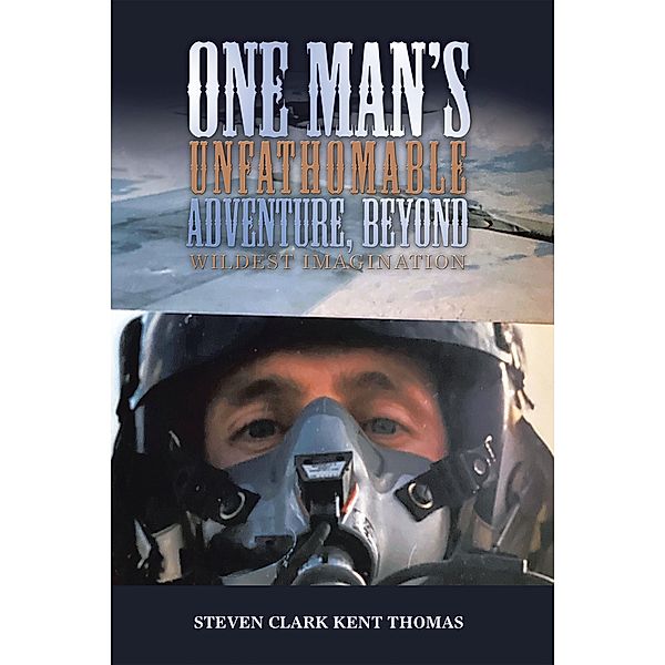 One Man's Unfathomable Adventure, Beyond Wildest Imagination, Steven Clark Kent Thomas