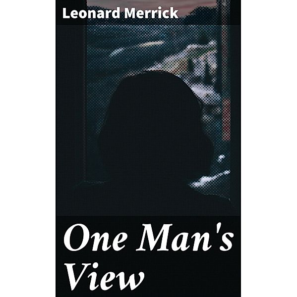 One Man's View, Leonard Merrick