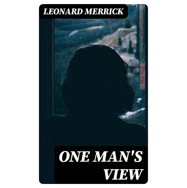 One Man's View, Leonard Merrick