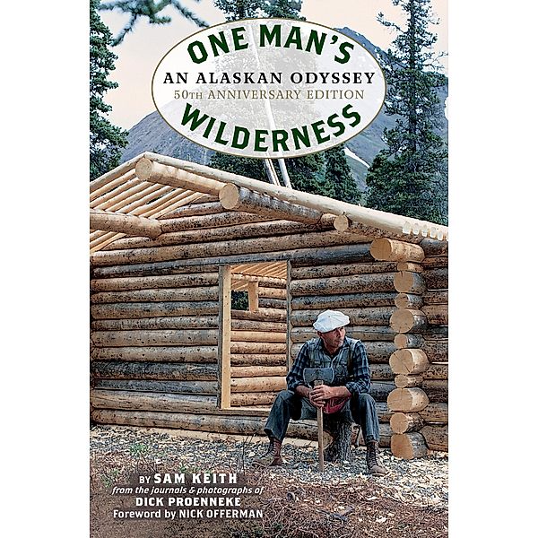 One Man's Wilderness, 50th Anniversary Edition, Richard Louis Proenneke, Sam Keith