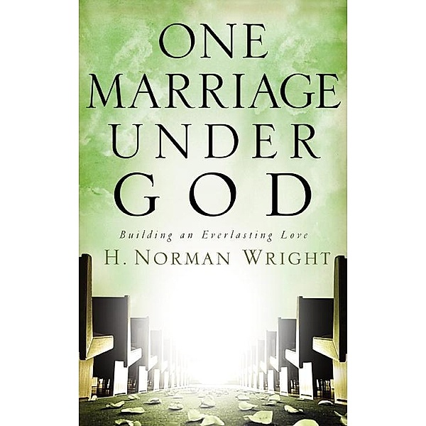 One Marriage Under God, H. Norman Wright