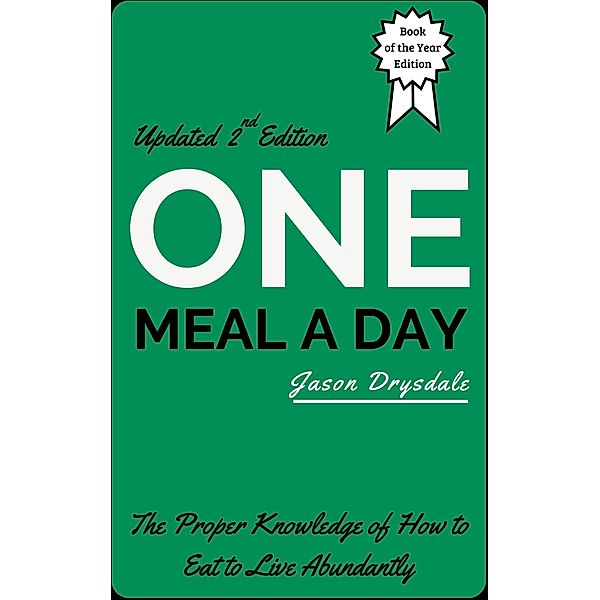 One Meal a Day: The Proper Knowledge of How to Eat to Live Abundantly, Jason Drysdale