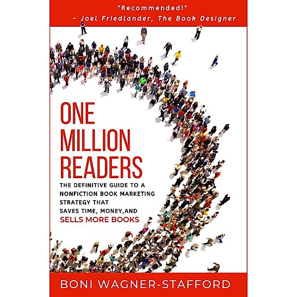 One Million Readers: The Definitive Guide to a Nonfiction Book Marketing Strategy That Saves Time, Money, and Sells More Books, Boni Wagner-Stafford