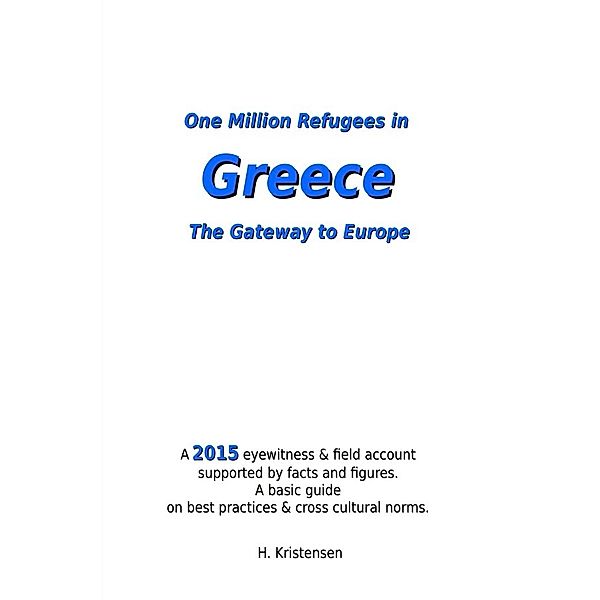 One Million Refugees in Greece, The Gateway to Europe, H. Kristensen