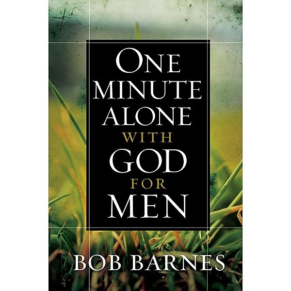 One Minute Alone with God for Men, Bob Barnes