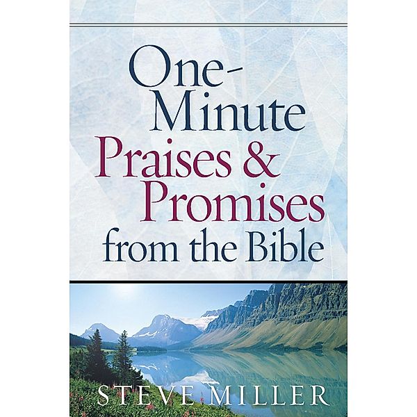 One-Minute Praises and Promises from the Bible / Harvest House Publishers, Steve Miller