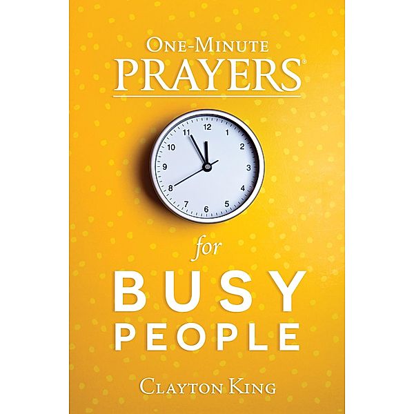 One-Minute Prayers for Busy People, Clayton King