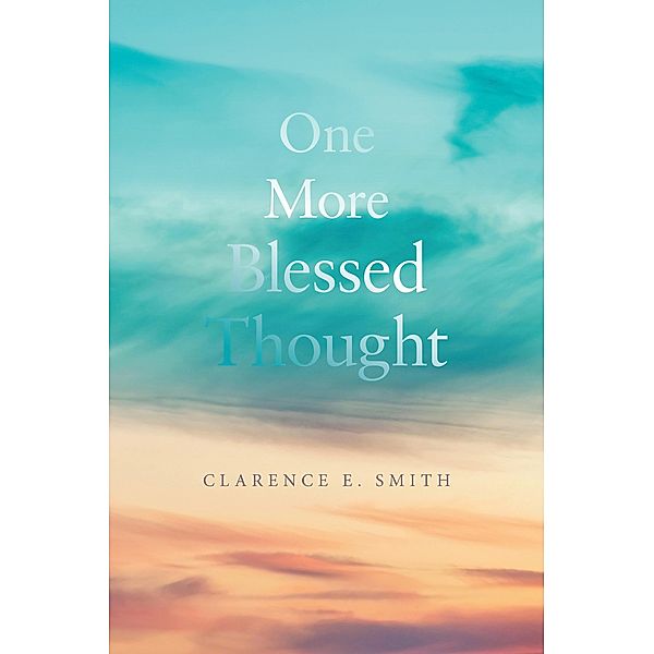 One More Blessed Thought, Clarence E. Smith