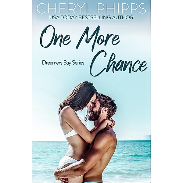 One More Chance (Dreamers Bay Series, #1) / Dreamers Bay Series, Cheryl Phipps