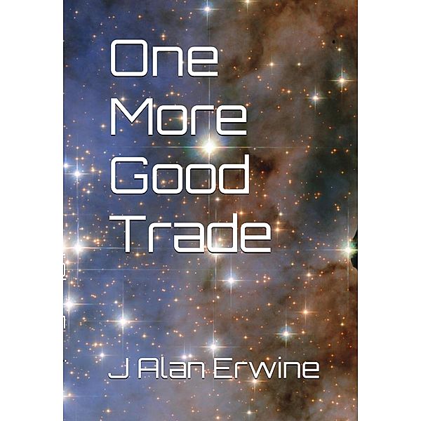 One More Good Trade, J Alan Erwine