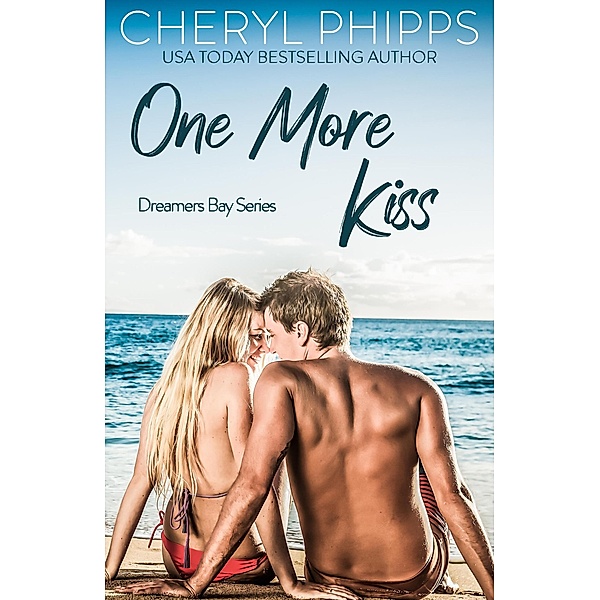 One More Kiss (Dreamers Bay Series) / Dreamers Bay Series, Cheryl Phipps